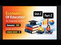 Unit-2 part-2 Economics Of Education B.A.(Programme) Semester-VIII Discipline (DSE) COURSE CREDIT-4
