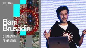 El vasto autómata | Bani Brusadin | OpenLAB#03