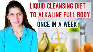 Weekly One Day Liquid Cleansing Detox Diet | For Alkalising Full Body & Detoxification | Weight Loss