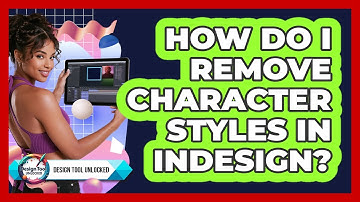 How Do I Remove Character Styles In InDesign? - Design Tool Unlocked