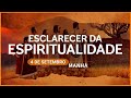 Esclarecer da Espiritualidade | 4 de setembro - MANHÃ