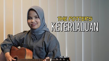 KETERLALUAN - THE POTTER