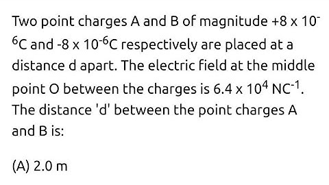 #jeemains2022 #electrostatics Two point charges A and B of magnitude 8×10-⁶ C and -8×10-⁶ C respect