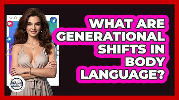 What Are Generational Shifts In Body Language? - Trend Unwrapper
