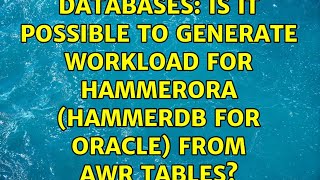 Databases Is It Possible To Generate Workload For Hammerora Hammerdb For Oracle From Awr Tables?