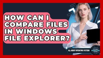 How Can I Compare Files In Windows File Explorer? - All About Operating Systems
