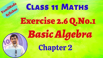 TN New Syllabus Class 11 Maths | Exercise 2.6 Q.No.1  |  Basic Algebra | TN New Syllabus