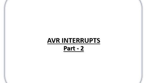 AVR Microcontroller Interrupts - Part 2