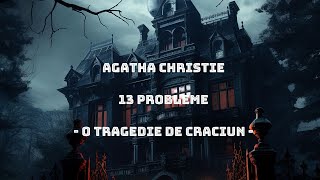 Agatha Christie - 13 probleme - 10. O tragedie de Crãciun - 🎧 Audiobook