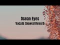 Ocean Eyes Vocals Slowed Reverb A Dreamy Escape 