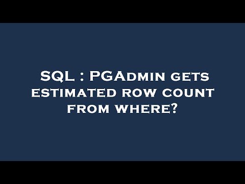 SQL : PGAdmin gets estimated row count from where?