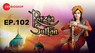 Razia Sultan | Full Episode - 102 | Zee Bioskop