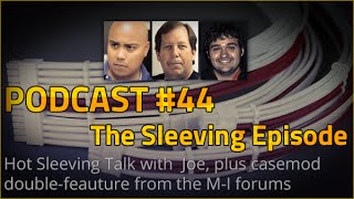 Modders-Inc Podcast 44 - The Sleeving Episode