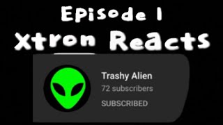 Xtron Reacts - Episode 1