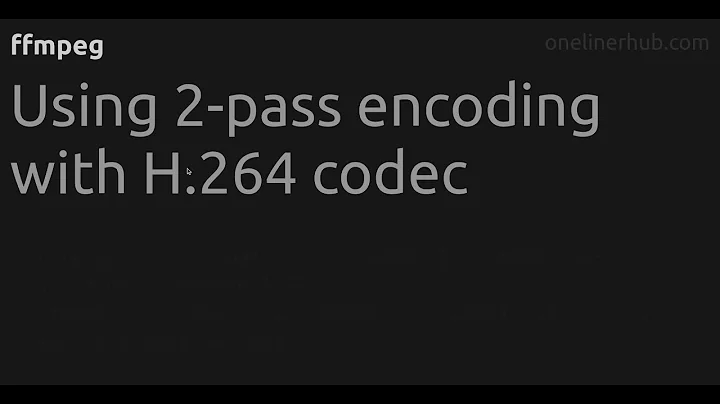 Using 2-pass encoding with H.264 codec #ffmpeg