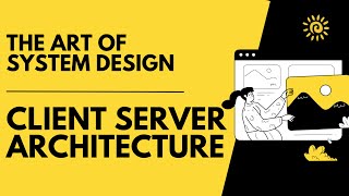 Client Server Architecture | The Art of System Design