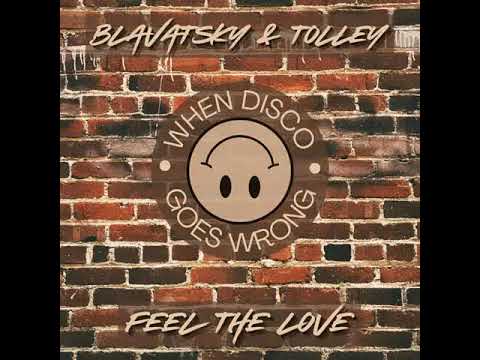 Blavatsky \u0026 Tolley - Feel The Love [When Disco Goes Wrong]
