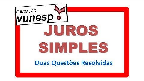 Vunesp - Juros Simples - Questões Resolvidas - Matemática - Prova