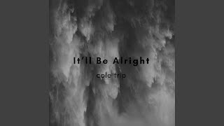 It'll Be Alright - Cole Trip