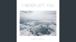 Video thumbnail of "Jenna Wright - I Never Left You"