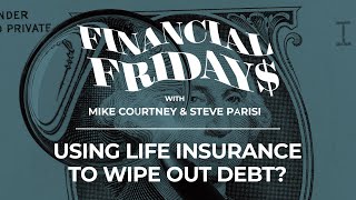 Using Life Insurance to Wipe Out DEBT? | Financial Fridays #71