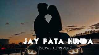 JAY PATA HUNDA (slowed and reverb) Punjabi Song By Nimra Mehra