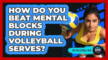 How Do You Beat Mental Blocks During Volleyball Serves? - The Volleyball Hub
