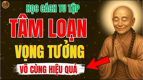 Lục Tổ Huệ Năng–Tu Mà Tâm Vẫn Loạn, Vọng Tưởng Không Dứt–Bạn Đang Hiểu Sai Gì?