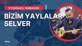 Kozağaçlı Ramazan - Bizim Yaylalar - Selver