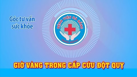 GIỜ VÀNG TRONG CẤP CỨU ĐỘT QUỴ