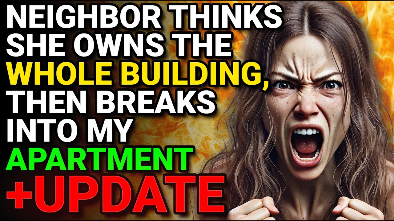 Neighbor Thinks She Owns the Whole Building, Then Breaks into My Apartment