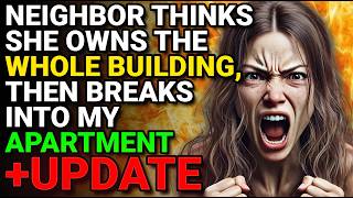 Neighbor Thinks She Owns the Whole Building, Then Breaks into My Apartment