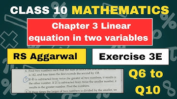 Class 10 | Maths Chapter 3 | Exercise 3E | Q6, Q7, Q8, Q9, Q10 | RS Aggarwal