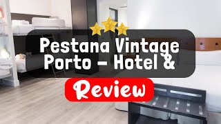 Pestana Vintage Porto - Hotel & World Heritage Site Review - Is This Hotel Worth It?