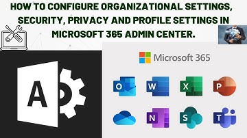 How to Configure Organizational, Security, Privacy and Profile settings in Microsoft 365 Admin