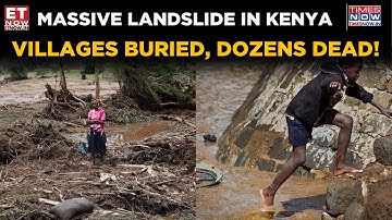 Kenya Tragedy: Landslide Kills 25+, Over 1000 Homes Destroyed | Massive Rescue Operation On | ET Now
