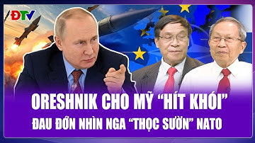 QUỐC TẾ 24H: Oreshnik Nga “vượt mặt” Mỹ, NATO trở tay không kịp trước cú “thọc sườn” của Moskva?