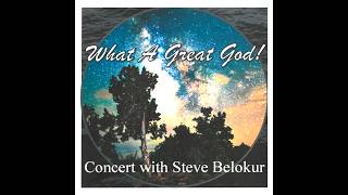 Worship Service, July 19, Rev. Steve Belokur, In Concert, What a Great God