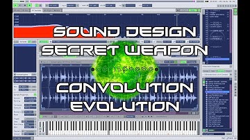 Sound design secret weapons ... CONVOLUTION evolution