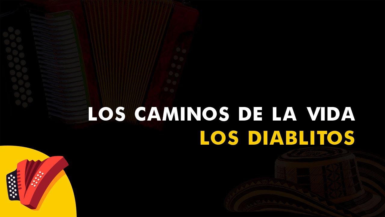 Los Caminos De La Vida Los Diablitos Vídeo Letra Sentir Vallenato