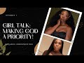 GIRL TALK I Making God a Priority, Godly Relationships & More #godmessage #christiantalks