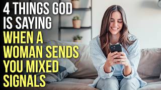 4 Things God Is Saying When a Woman Sends You Mixed Signals