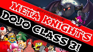 META KNIGHT'S DOJO CLASS 3!