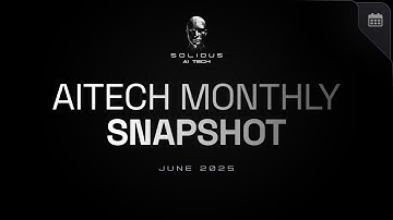 AITECH: Monthly Snapshot | June 2025