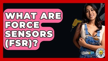 What Are Force Sensors (FSR)? - LearnToDIY360.com
