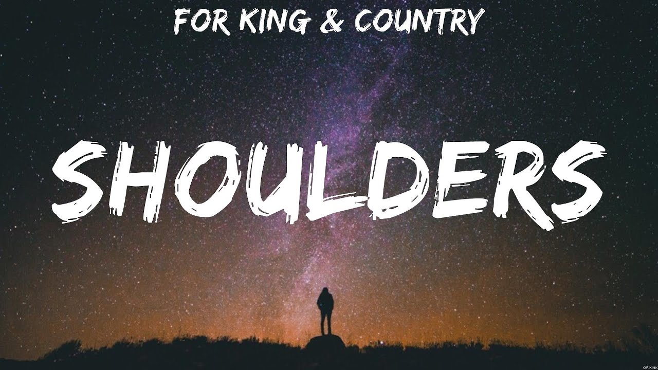 Shoulders   for KING  COUNTRY Lyrics   Here I Am To Worship Shoulders No Longer Slaves