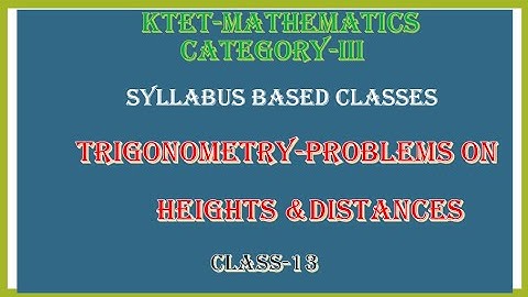 KTET 3 MATHEMATICS  TRIGONOMETRY- PROBLEMS ON HEIGHTS AND DISTANCES