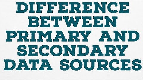 DIFFERENCE BETWEEN PRIMARY AND SECONDARY DATA SOURCES