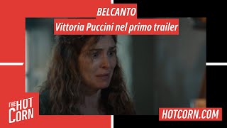 BELCANTO | Vittoria Puccini nel primo trailer | HOT CORN