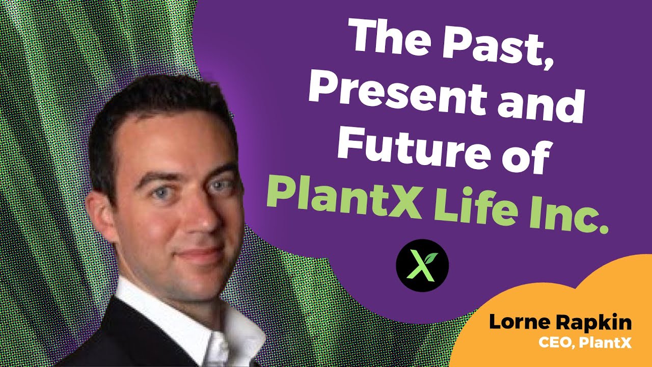 The Past, Present and Future of PlantX Life Inc.
